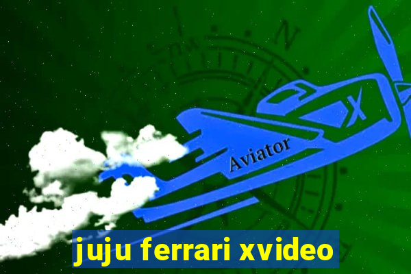 juju ferrari xvideo